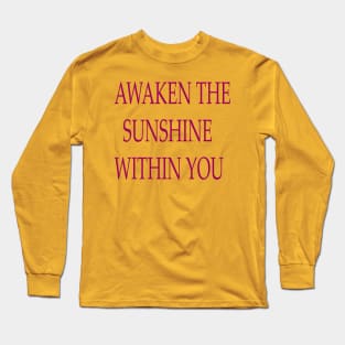 AWAKEN THE SUNSHINE WITHIN YOU Long Sleeve T-Shirt